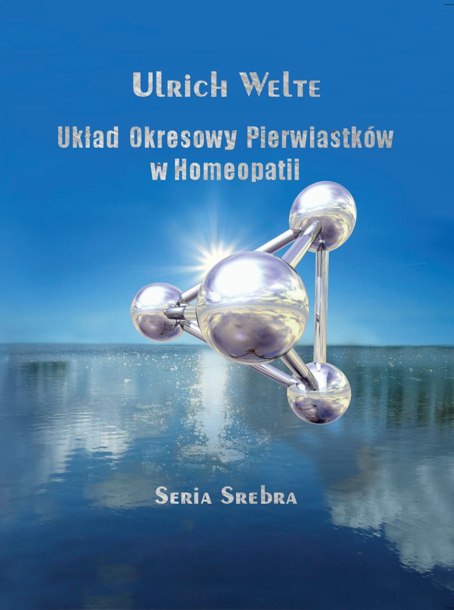 Układ okresowy pierwiastków w homeopatii, seria srebra - Ulrich Welte