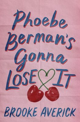 PHOEBE BERMAN'S GONNA LOSE IT