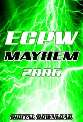ECPW Mayhem 2006 *Digital Download* ECPW Mayhem 2006 *Digital Download*