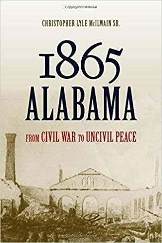 1865 Alabama: From Civil War to Uncivil Peace by Christopher McIlwain
