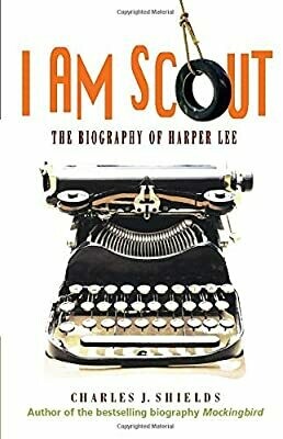 I Am Scout: The Biography of Harper Lee by Charles J. Shields