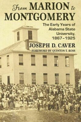 From Marion to Montgomery: The Early Years of Alabama State University, 1867-1925 by Joseph D. Caver