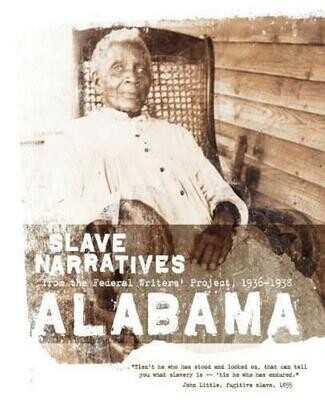 Slave Narratives: From the Federal Writers project 1936-1938 Alabama