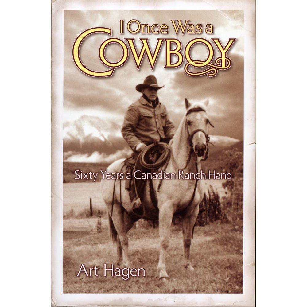I Once Was A Cowboy Sixty Years a Canadian Ranch Hand