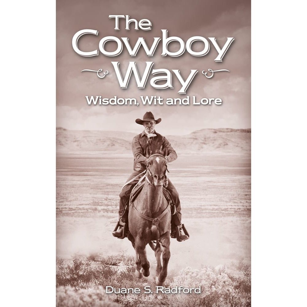 The Cowboy Way Wisdom, Wit and Lore