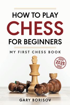 How to Play Chess for Beginners: My First Chess Book: Rules, Strategies &amp; Openings