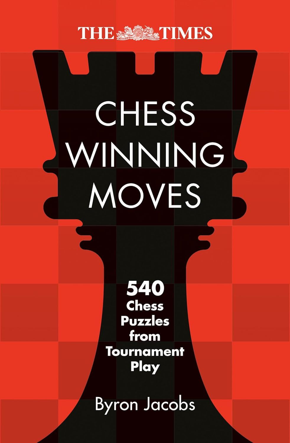 The Times Chess Winning Moves: 540 Chess Puzzles from Tournament Play