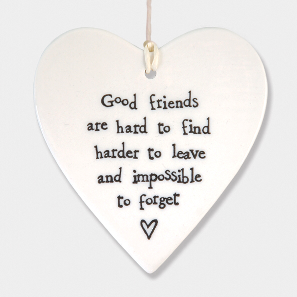 Round heart - ‘good friends are hard to find harder to leave and impossible to forget’