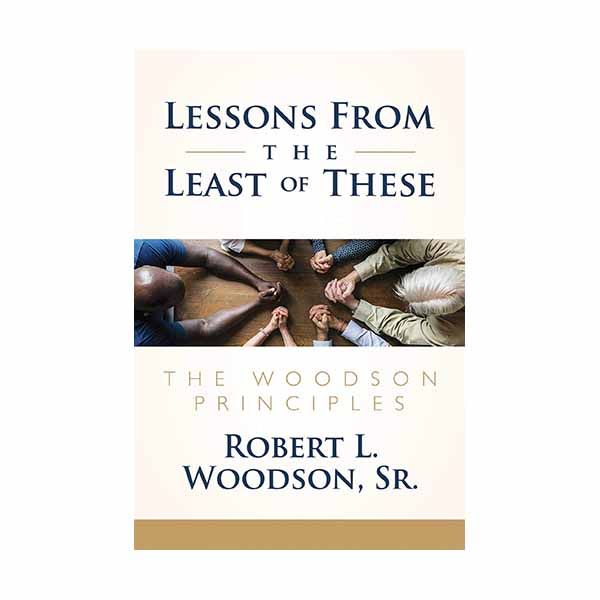 Lessons from the Least of These: The Woodson Principles  Woodson Sr, Robert ISBN: 1642936472