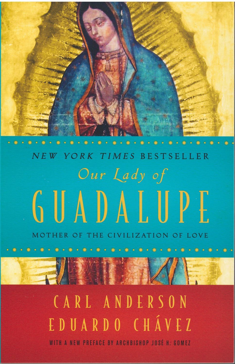 Our Lady of Guadalupe: Mother of the Civilization of Love by Carl Anderson and Eduardo Chavez 108-9…