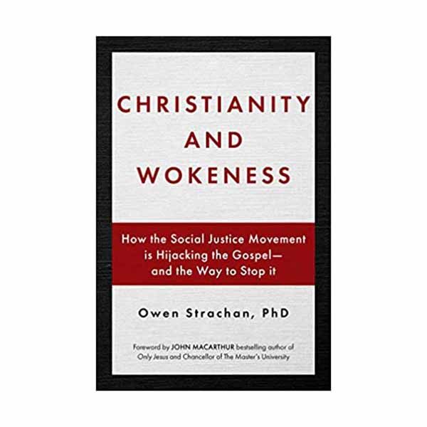 Christianity and Wokeness: How the Social Justice Movement Is Hijacking the Gospel - And the Way to Stop It Strachan, Owen Christianity and Wokeness: How the Social Justice Movement Is Hijacking the Gospel - And the Way to…