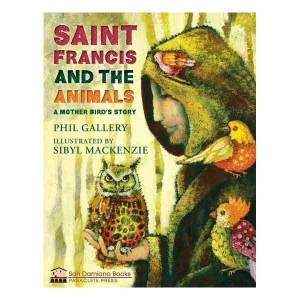 St. Francis and the Animals A Mother Bird's Story By Phil Gallery ISBN: 9781612619736