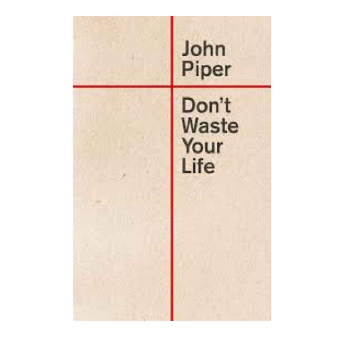 "Don't Waste Your Life" By John Piper - 9781433580772