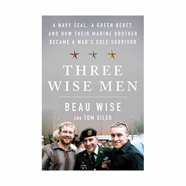 Three Wise Men: A Navy Seal, a Green Beret, and How Their Marine Brother Became a War's Sole Surviv…