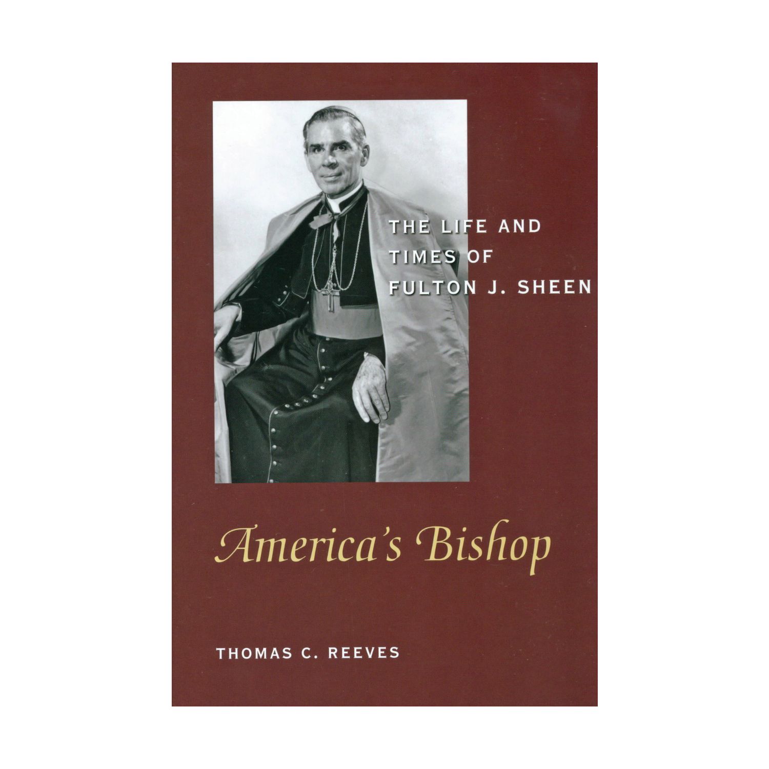 America's Bishop: The Life and Times of Fulton J. Sheen by Thomas C. Reeves 108-9781893554610
