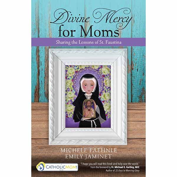 Divine Mercy for Moms: Sharing the Lessons of St. Faustina by Michele Faehnle 159471665X Divine Mer…
