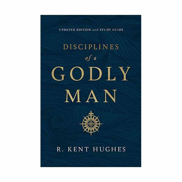 Disciplines Of A Godly Man Disciplines Of A Godly Man By R. Kent Hughes-9781433561306