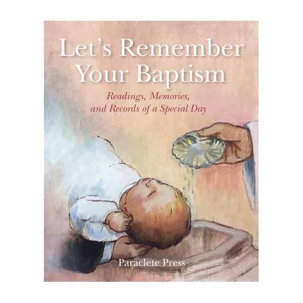 Let's Remember Your Baptism Readings, Memories, and Records of a Special Day By Editors at Paraclet…