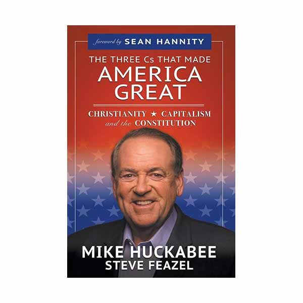 The Three Cs That Made America Great: Christianity, Capitalism and the Constitution Huckabee, Mike The Three Cs That Made America Great: Christianity, Capitalism and the Constitution Huckabee, Mike …