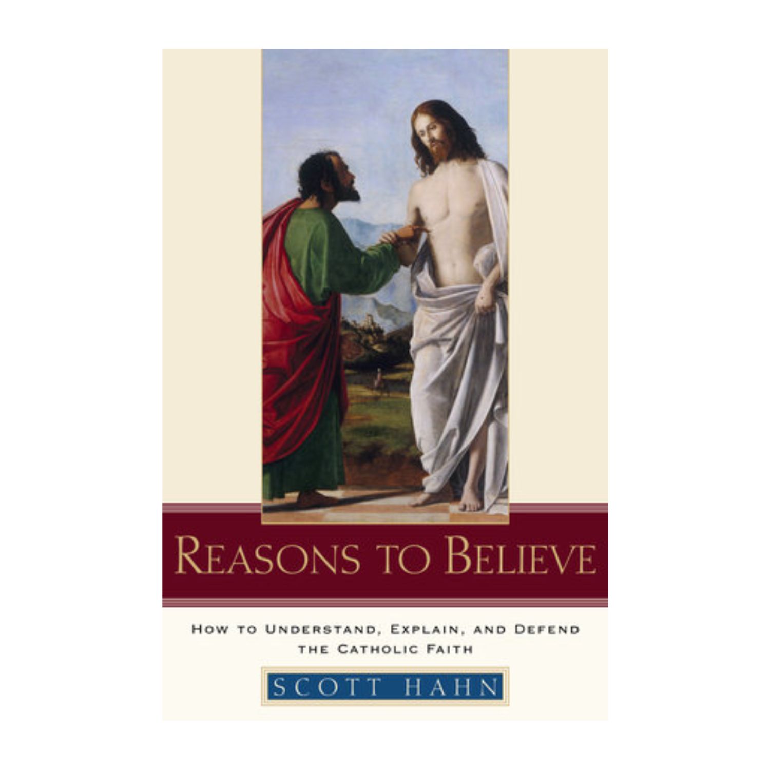Reasons To Believe by Scott Hahn