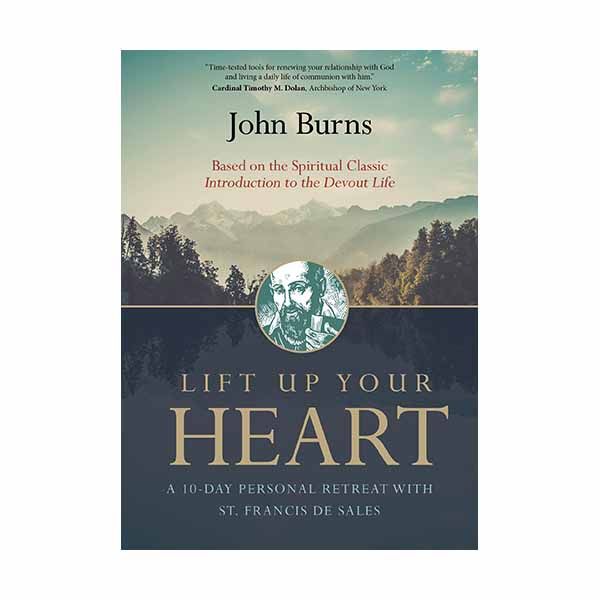 Lift Up Your Heart: A 10 Day Personal Retreat with St. Francis de Sales by John Burns - 97815947172…