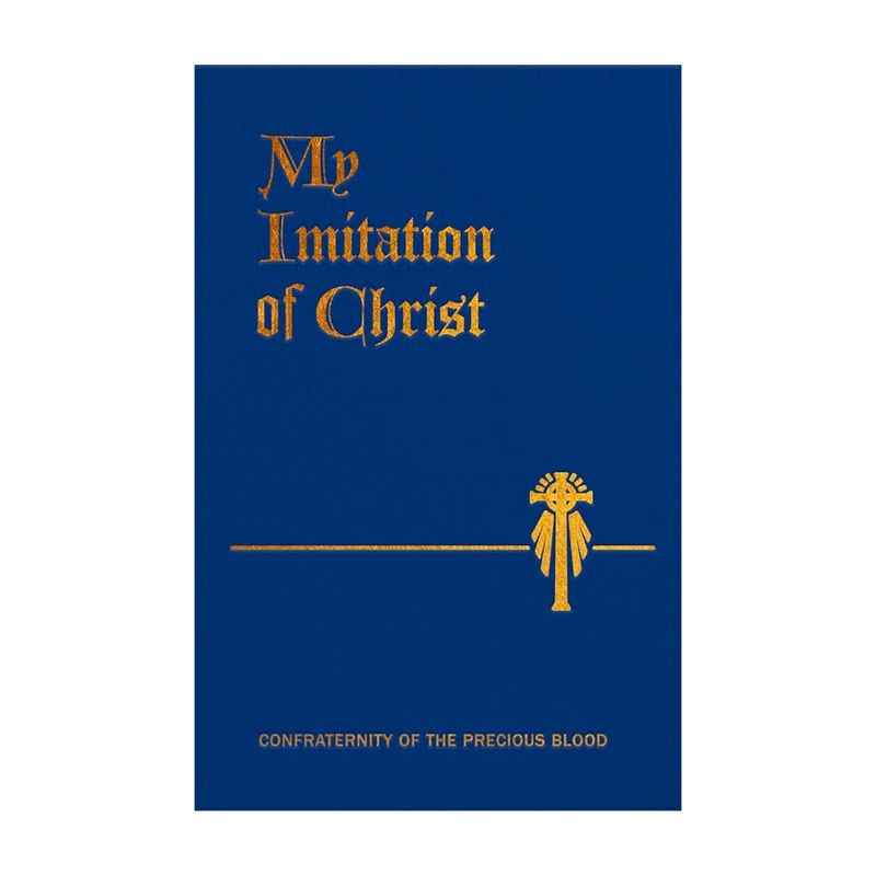 My Imitation of Christ by Thomas 'a Kempis Confraternity of the Precious Blood