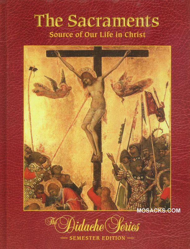 Didache Series The Sacraments: Source of Our Life in Christ Semester Edition by Rev. James Socias 9…