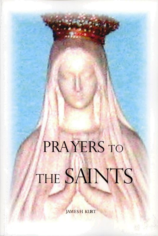 Prayers To The Saints by James H. Kurt