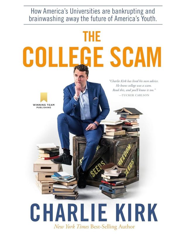The College Scam: How America's Universities Are Bankrupting and Brainwashing Away the Future of America's Youth (Hardcover) by Charlie Kirk TheCollegeScambyCharlieKirk