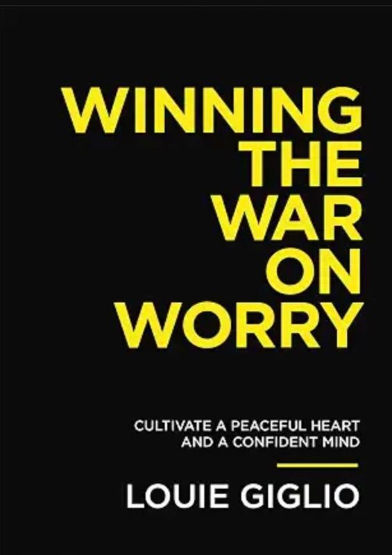 Winning the War on Worry: Cultivate a Peaceful Heart and a Confident Mind - Louie Giglio