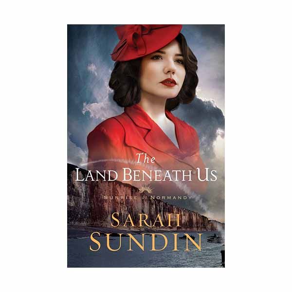 "The Land Beneath Us" by Sarah Sundin - 9780800727994