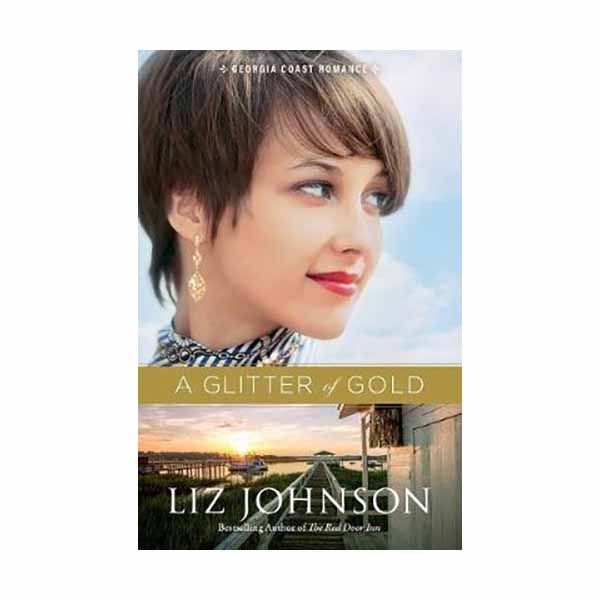 "A Glitter of Gold" by Liz Johnson - 9780800729417