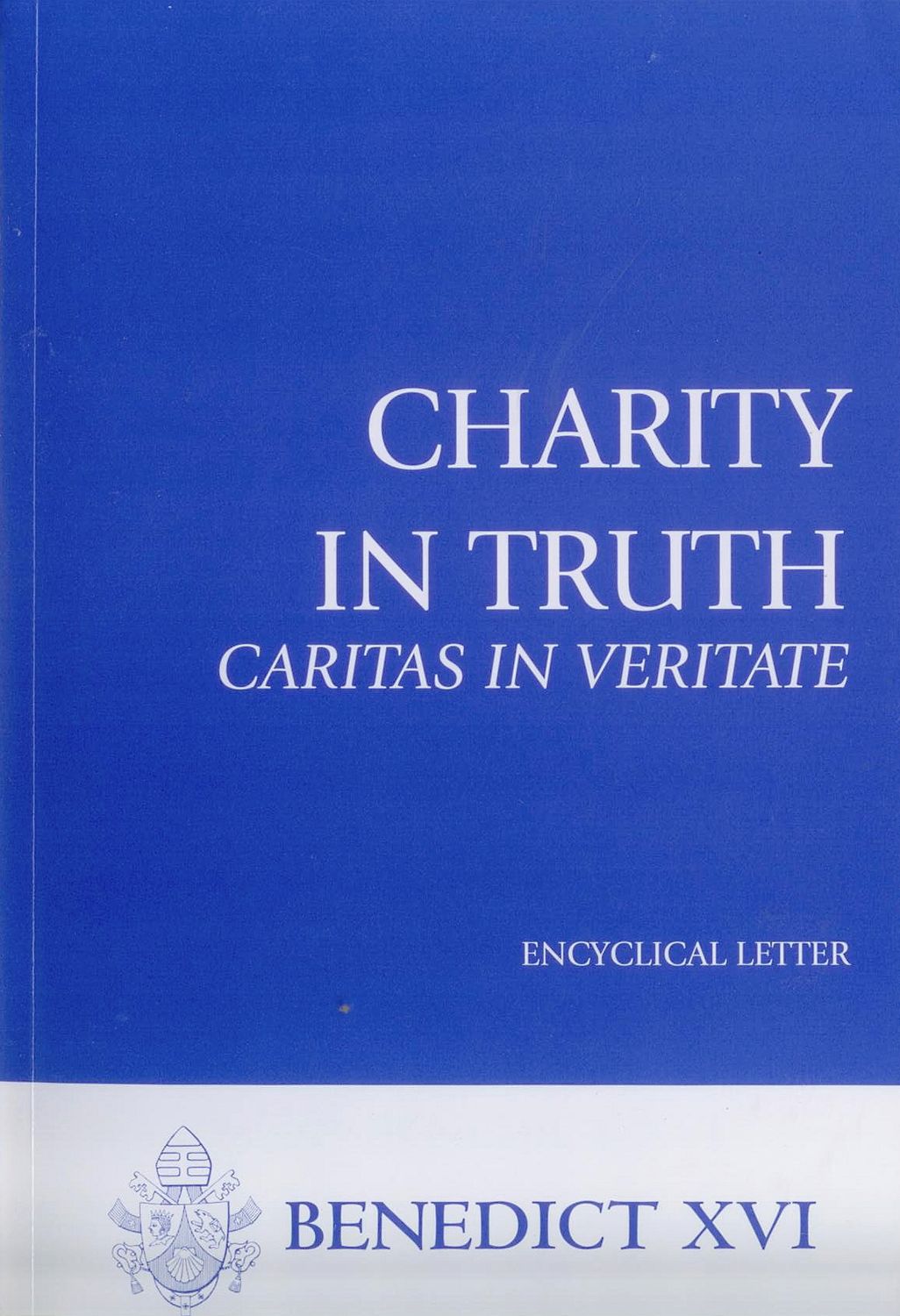 Charity In Truth by Pope Benedict XVI Charity In Truth by Pope Benedict XVI