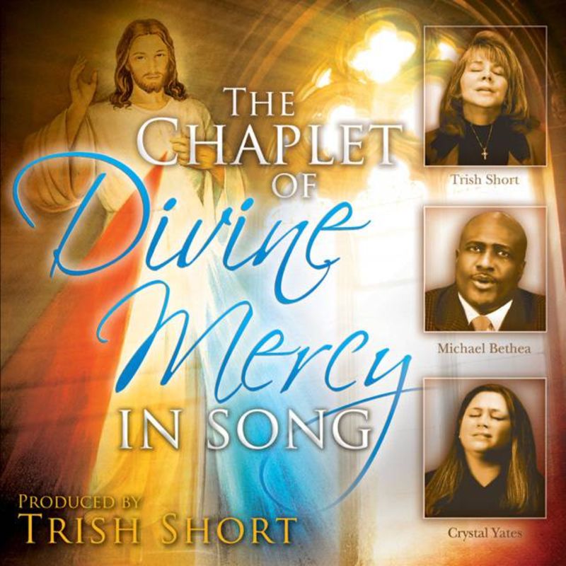 CD Chaplet of Divine Mercy In Song Produced by Trish Short featuring Trish Short, Michael Bethea, C…