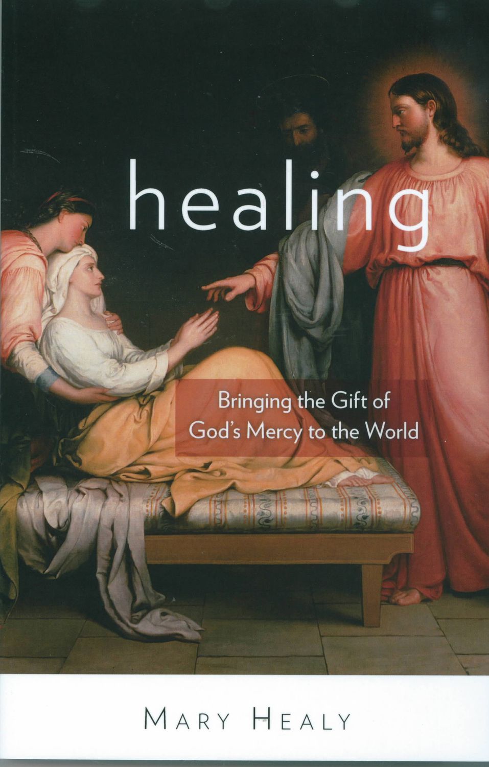 Healing: Bringing the Gift of God's Mercy to the World by Mary Healy  ISBN: 1612788203   EAN: 97816…