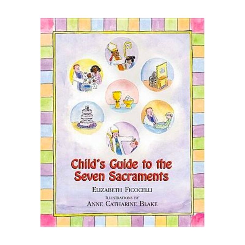 Child's Guide to the Seven Sacraments by Elizabeth Ficocelli