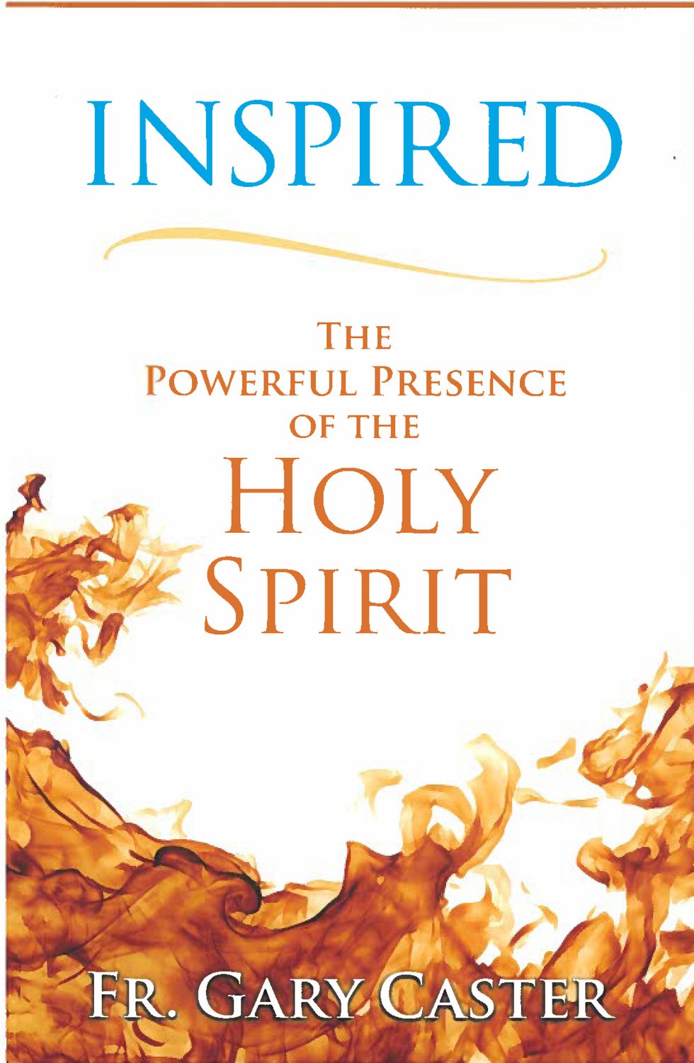 Inspired: The Powerful Presence of the Holy Spirit by Fr. Gary Caster 108-9781616368180
