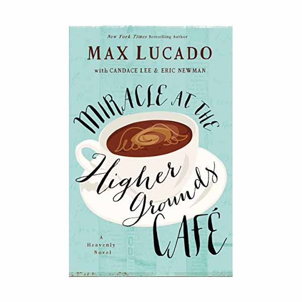 "Miracle at the Higher Grounds Caf√©" by Max Lucado - 9780718000882