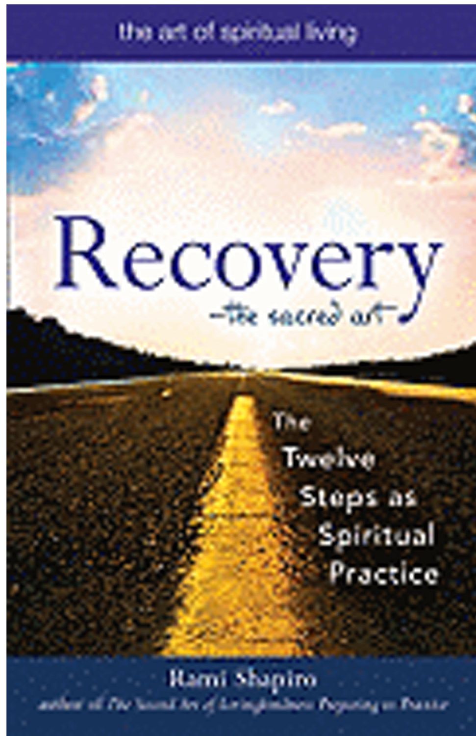 Recovery The Sacred Art Twelve Steps by Rami Shapiro 9781594732591 Recovery the Sacred Art The Twelve Steps as Spiritual Practice (Art of Spiritual Living) by Rami Sh…