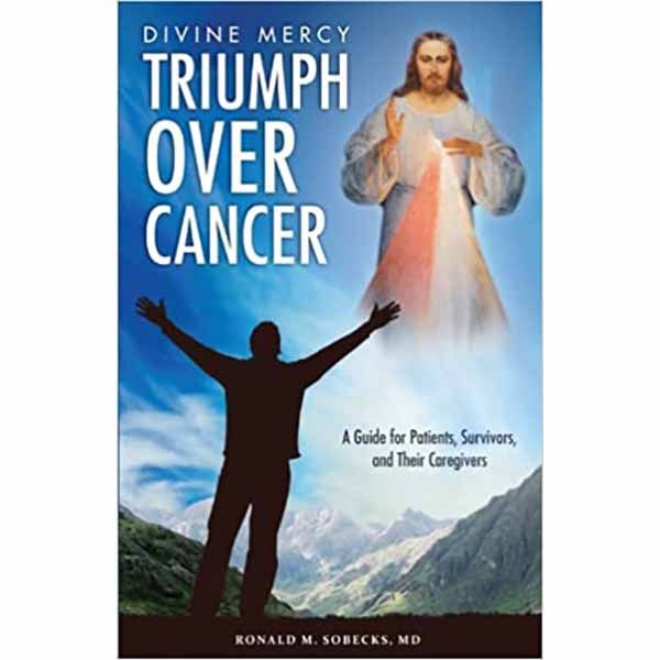 Divine Mercy Triumph Over Cancer by Ronald Sobecks MD 9781596142374 A Guide for Cancer Patients Sur…
