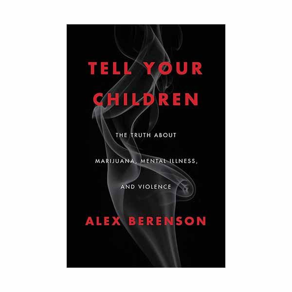 Tell Your Children: The Truth about Marijuana, Mental Illness, and Violence Berenson, Alex ISBN: 19…