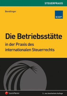 Die Betriebsstätte in der Praxis des internationalen Steuerrechts