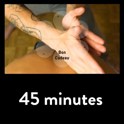 Carte cadeau pour un massage de 45 minutes au choix
(à définir lors du temps d’accueil offert de 30 min supplémentaires au massage afin de le personnaliser au mieux) Carte cadeau pour un massage de 45 minutes au choix
(à définir lors du temps d’accueil offert de 30 min supplémentaires au massage afin de le personnaliser au mieux)