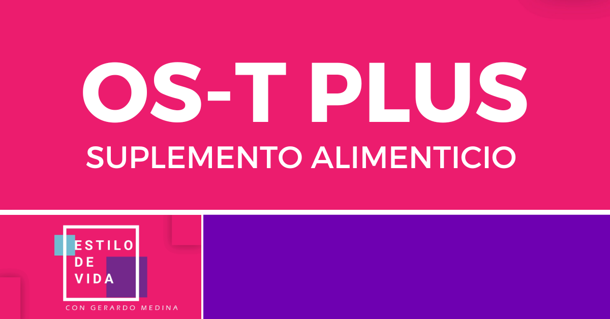 OS-T PLUS (SUPLEMENTO PARA OSTEOPOROSIS Y PROBLEMAS DE LA MUJER)