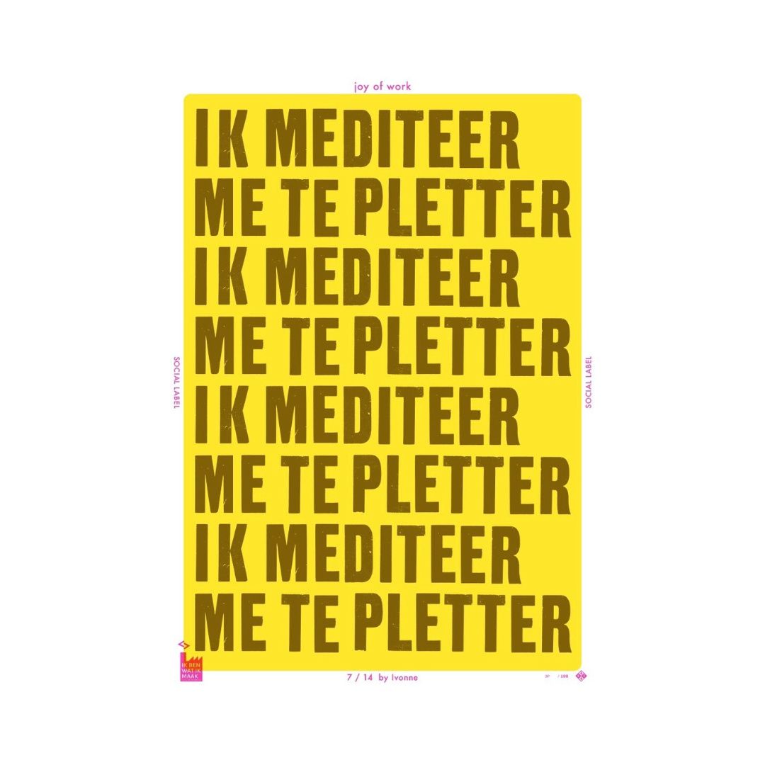 Studio Boot – Poster A3 formaat, Ontwerp: Ik mediteer me te pletter