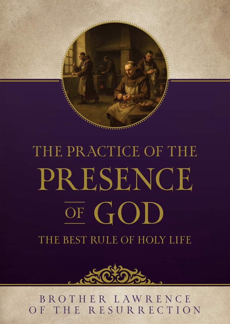 The Practice of the Presence of God, by Bro. Lawrence of the Resurrection