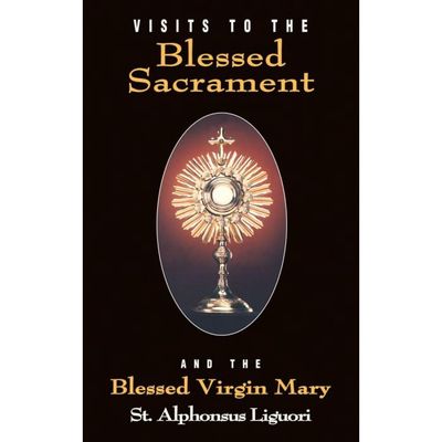 Visits to the Blessed Sacrament and the Blessed Virgin Mary by St. Alphonsus Liguori