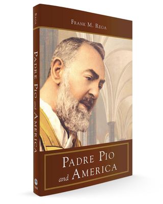 Padre Pio and America, by Frank Rega