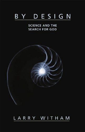 By Design: Science and the Search for God, by Larry Witham