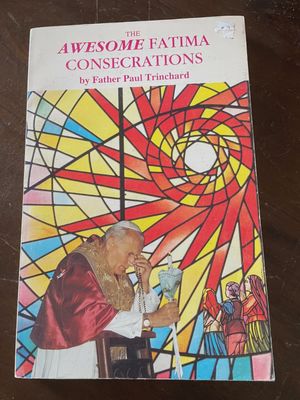 The Awesome Fatima Consecrations, by Fr. Paul Trinchard